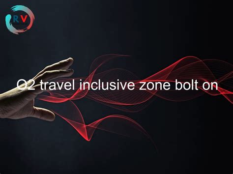 o2 travel inclusive zone